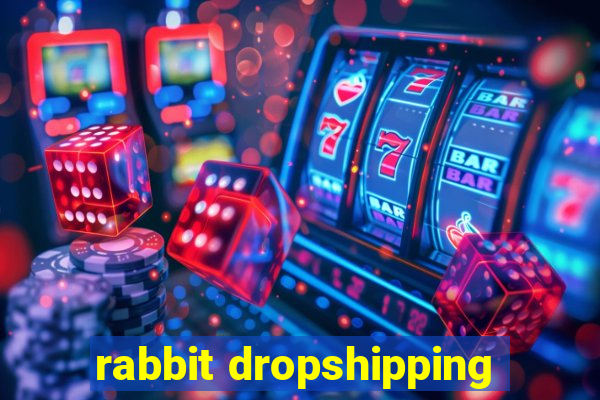 rabbit dropshipping